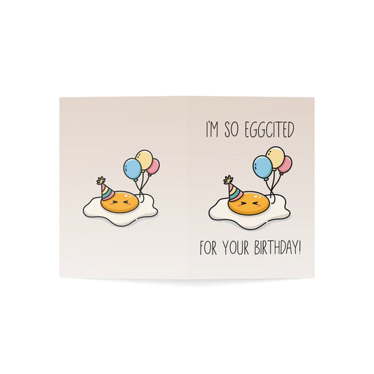 I'm So Eggcited For Your Birthday Greeting Card